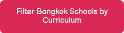 Filter Bangkok Schools by Curriculum