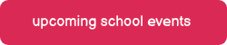 <p>upcoming school events&nbsp;</p>