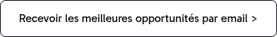 Recevoir les meilleures opportunit&eacute;s par email >