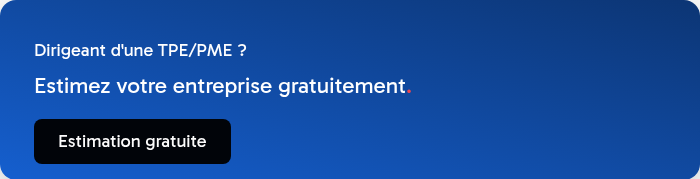 Dirigeant d'une&nbsp;TPE/PME ? &nbsp; Estimez votre entreprise gratuitement.
