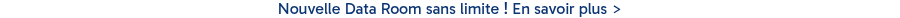 <p>Nouvelle Data Room sans limite&nbsp;! En savoir plus ></p>