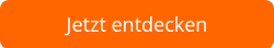 Jetzt entdecken