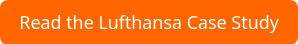 <p>Read the Lufthansa Case Study</p>
