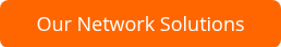 Our Network Solutions