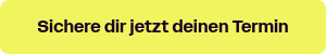Sichere dir jetzt deinen Termin