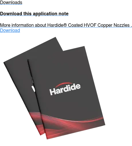 Downloads  Download this application note  More information about Hardide Coated HVOF Copper Nozzles . Download