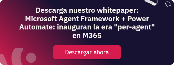 Descarga nuestro whitepaper: Microsoft Agent Framework + Power Automate: inauguran la era "per-agent" en M365  