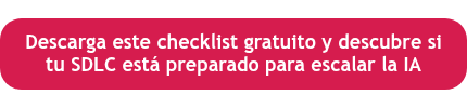 <p style="text-align: center;">Descarga este checklist gratuito y descubre si tu SDLC está preparado para escalar la IA</p>
