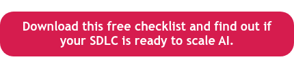 <p style="text-align: center;">Download this free checklist and find out if your SDLC is ready to scale AI.</p>