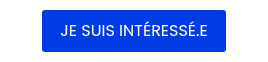 JE SUIS INTÉRESSÉ.E