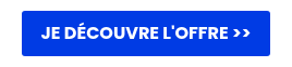 JE DÉCOUVRE L'OFFRE >>