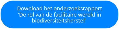 <p>Download het onderzoeksrapport</p>
<p>'De rol van de facilitaire wereld in biodiversiteitsherstel'&nbsp;</p>