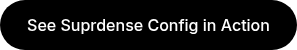 See Suprdense Config in Action