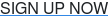 SIGN UP NOW