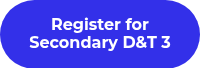 Register for Secondary D&T 3