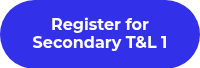 Register for Secondary T&L 1
