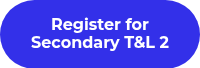 Register for Secondary T&L 2