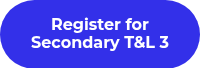 Register for Secondary T&L 3