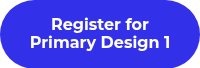 Register for Primary Design 1