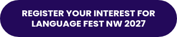 REGISTER YOUR INTEREST FOR LANGUAGE FEST NW 2027