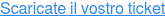 Scaricate il vostro ticket