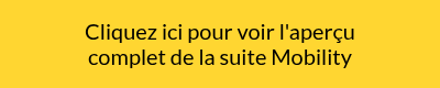 <p>Cliquez ici pour voir l'aperçu</p>
<p>complet de la suite Mobility</p>
