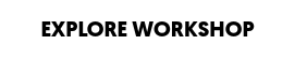 EXPLORE WORKSHOP