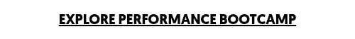 <span style="text-decoration: underline;">EXPLORE PERFORMANCE BOOTCAMP</span>