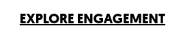 <span style="text-decoration: underline;">EXPLORE ENGAGEMENT</span>