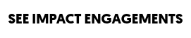 SEE IMPACT ENGAGEMENTS