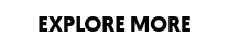 EXPLORE MORE