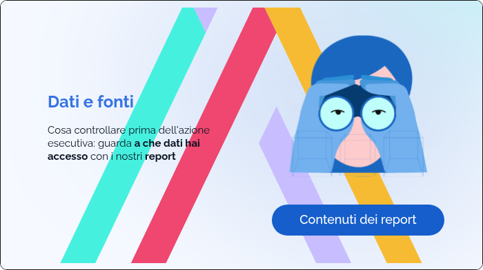 Dati e fonti &nbsp; Cosa controllare prima dell'azione esecutiva: guarda a che dati hai accesso con i nostri report &nbsp;