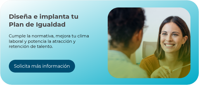 Diseña e implanta tu Plan de Igualdad   Cumple la normativa, mejora tu clima laboral y potencia la atracción y retención de talento.  