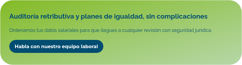 Auditoría retributiva y planes de igualdad, sin complicaciones   Ordenamos tus datos salariales para que llegues a cualquier revisión con seguridad jurídica. 