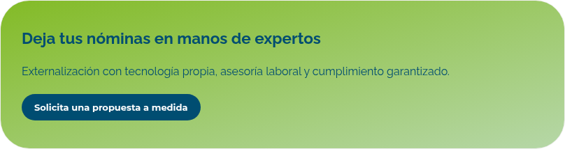 Deja tus nóminas en manos de expertos    Externalización con tecnología propia, asesoría laboral y cumplimiento garantizado. 