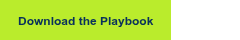<p style="text-align: center; font-size: 14px;"><span style="font-size: 12px;"><strong><span style="color: #09315b; font-family: Arial, Helvetica, sans-serif;">Download the Playbook</span></strong></span></p>