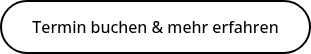 <p>Termin buchen &amp; mehr erfahren</p>