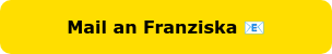 Mail an Franziska ��