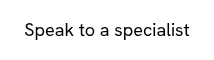 Speak to a specialist