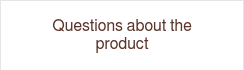 Questions about the product