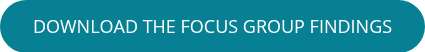 <p>DOWNLOAD THE FOCUS GROUP FINDINGS</p>