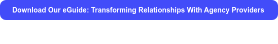 Download Our eGuide: Transforming Relationships With Agency Providers