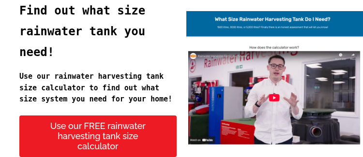 Find out what size rainwater tank you need!   Use our rainwater harvesting tank size calculator to find out what size system you need for your home!  