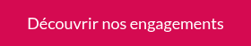 Découvrir nos engagements