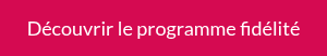 Découvrir le programme fidélité