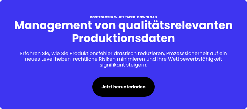 KOSTENLOSER WHITEPAPER-DOWNLOAD Management von qualitätsrelevanten Produktionsdaten