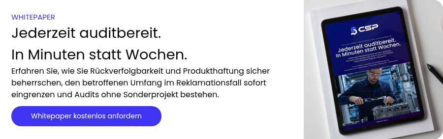 WHITEPAPER Jederzeit auditbereit. In Minuten statt Wochen. Erfahren Sie, wie Sie Rückverfolgbarkeit und Produkthaftung sicher beherrschen, den betroffenen Umfang im Reklamationsfall sofort eingrenzen und Audits ohne Sonderprojekt bestehen.