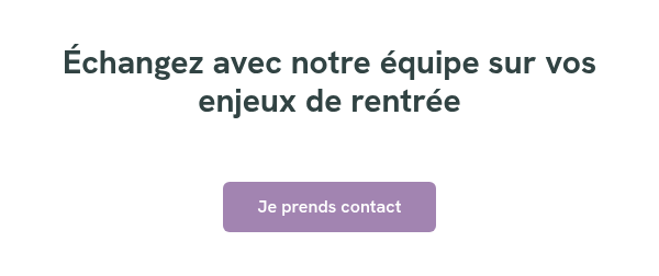 Échangez avec notre équipe sur vos enjeux de rentrée &nbsp; &nbsp;