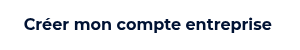 Créer mon compte entreprise&nbsp;