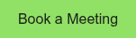 <p><span style="font-family: Arial, Helvetica, sans-serif;">Book a Meeting</span></p>